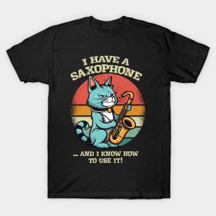 I Have a Saxophone ...and I Know How to Use It! T-Shirt